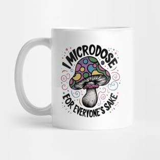 I microdose for everyone's sake Mug